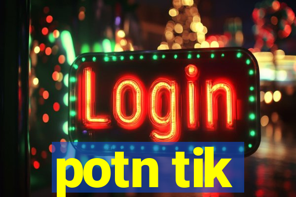 potn tik